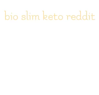 bio slim keto reddit