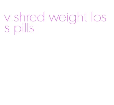 v shred weight loss pills