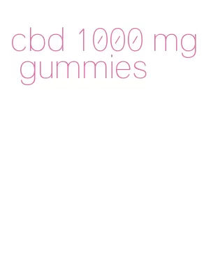 cbd 1000 mg gummies