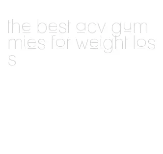 the best acv gummies for weight loss