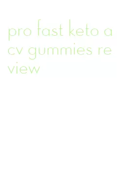 pro fast keto acv gummies review