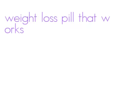 weight loss pill that works