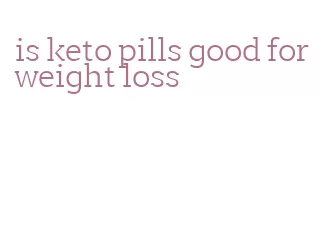 is keto pills good for weight loss