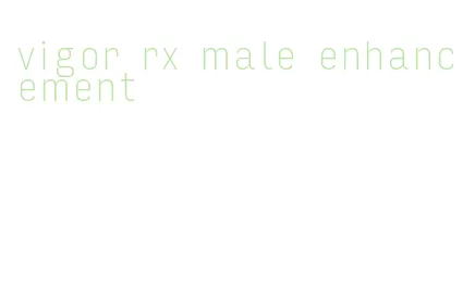 vigor rx male enhancement