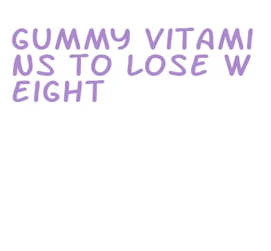 gummy vitamins to lose weight