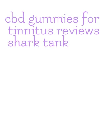 cbd gummies for tinnitus reviews shark tank