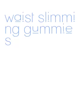 waist slimming gummies