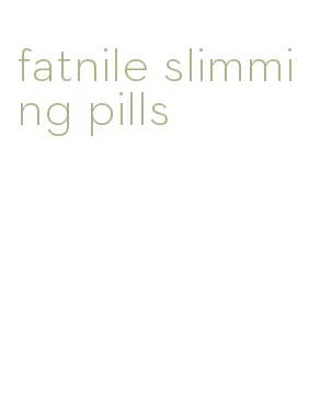 fatnile slimming pills