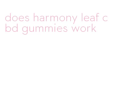 does harmony leaf cbd gummies work