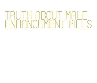 truth about male enhancement pills