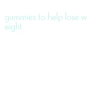 gummies to help lose weight