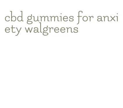 cbd gummies for anxiety walgreens