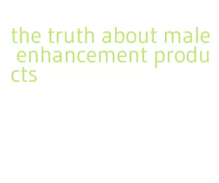 the truth about male enhancement products