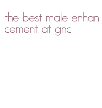 the best male enhancement at gnc