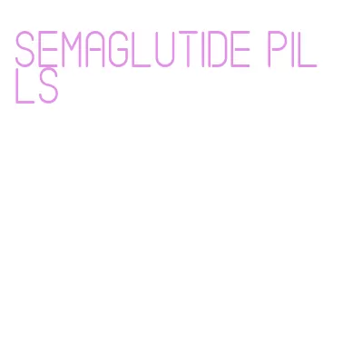 semaglutide pills