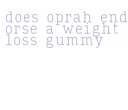 does oprah endorse a weight loss gummy