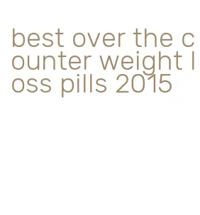 best over the counter weight loss pills 2015