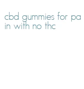 cbd gummies for pain with no thc