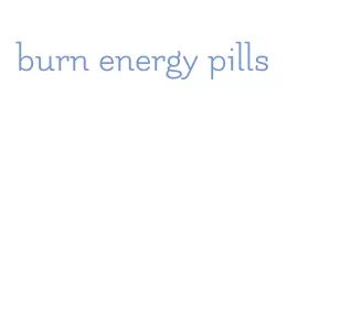 burn energy pills