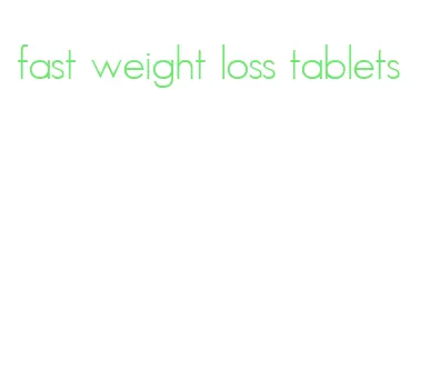 fast weight loss tablets