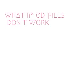 what if ed pills don't work