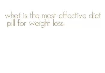 what is the most effective diet pill for weight loss