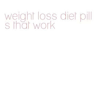 weight loss diet pills that work