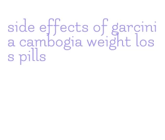 side effects of garcinia cambogia weight loss pills