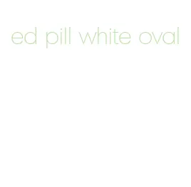 ed pill white oval