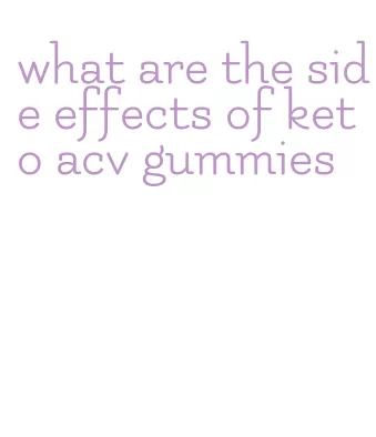 what are the side effects of keto acv gummies