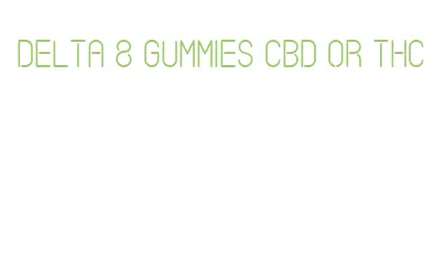 delta 8 gummies cbd or thc