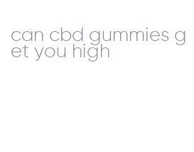 can cbd gummies get you high