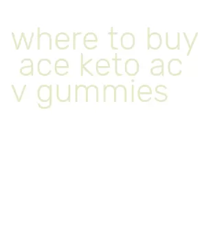 where to buy ace keto acv gummies