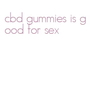 cbd gummies is good for sex