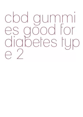 cbd gummies good for diabetes type 2