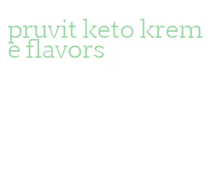 pruvit keto kreme flavors