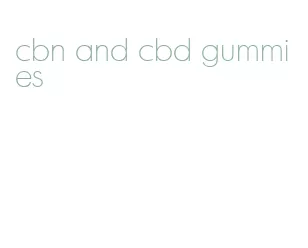 cbn and cbd gummies