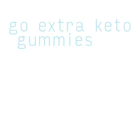 go extra keto gummies