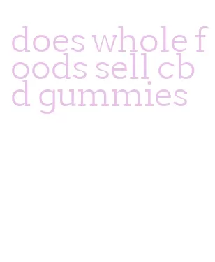 does whole foods sell cbd gummies