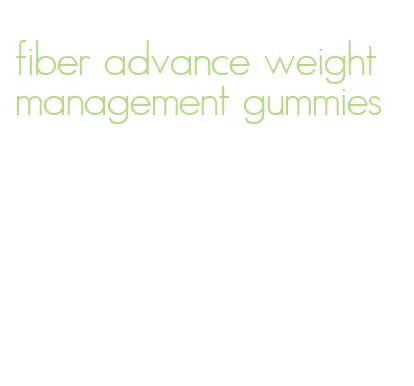 fiber advance weight management gummies