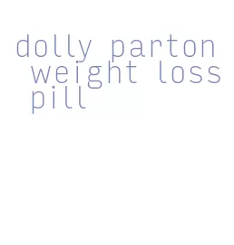 dolly parton weight loss pill