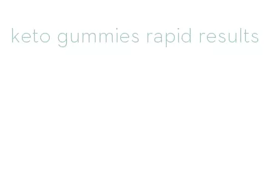 keto gummies rapid results