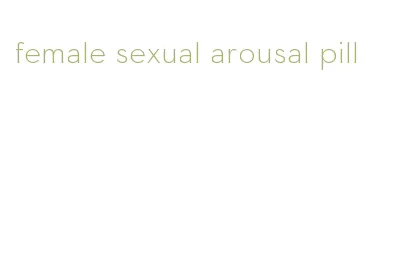 female sexual arousal pill