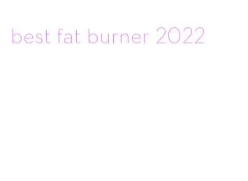 best fat burner 2022