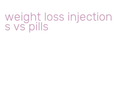 weight loss injections vs pills