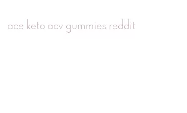 ace keto acv gummies reddit