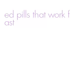 ed pills that work fast