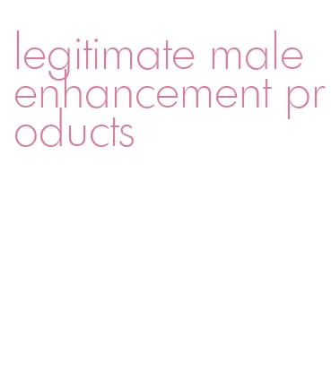 legitimate male enhancement products