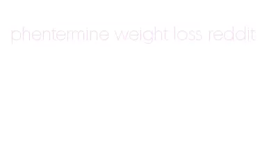 phentermine weight loss reddit