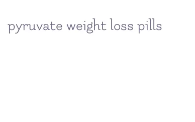 pyruvate weight loss pills